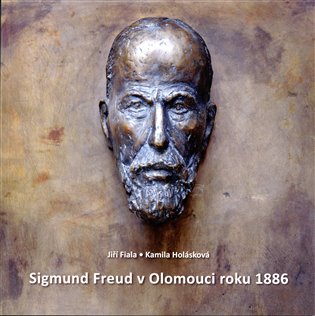 Sigmund Freud v Olomouci roku 1886 - Jiří Fiala, Kamila Holásková
