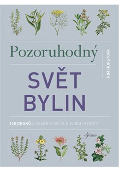 Levně Pozoruhodný svět bylin. 150 druhů z celého světa a jejich využití - Kim Hurstová