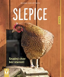 Slepice - Snadný chov bez starostí koupíte na Kosmas.cz