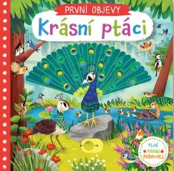 Levně Krásní ptáci. První objevy - Tlač, táhni, posouvej
