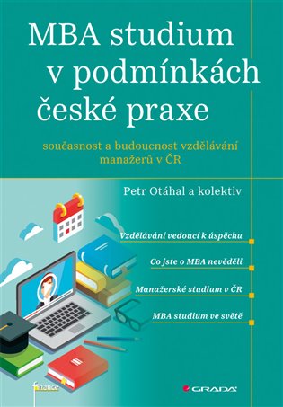MBA studium v podmínkách české praxe: Současnost a budoucnost vzdělávání manažerů v ČR - Petr Otáhal,  kol.