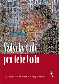 Vždycky tady pro tebe budu: ...o laskavosti, blízkosti a naději v rodině - Marek Herman