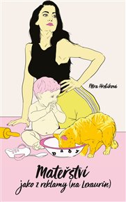 Mateřství jako z reklamy (na Lexaurin) - Petra Hřebíková