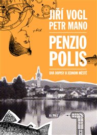 Penziopolis: Dva dopisy o jednom městě - Petr Mano, Jiří Vogl