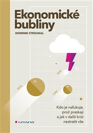 Ekonomické bubliny: Kdo je nafukuje, proč praskají a jak v další krizi neztratit vše - Dominik Stroukal
