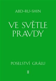Ve světle Pravdy - Poselství Grálu II -  Abd-ru-shin