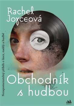 Obchodník s hudbou. Nezapomenutelný příběh o lásce, naději a hudbě - Rachel Joyceová