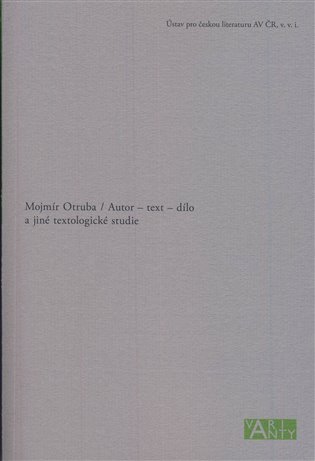 Autor – text – dílo a jiné textologické studie - Mojmír Otruba