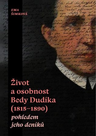 Život a osobnost Bedy Dudíka (1815-1890) pohledem jeho deníků - Ema Šimková