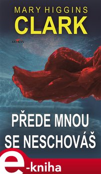 Levně Přede mnou se neschováš - Mary Higgins Clark