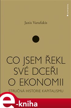 Levně Co jsem řekl své dceři o ekonomii. Stručná historie kapitalismu - Janis Varufakis