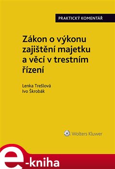Levně Zákon o výkonu zajištění majetku a věcí v trestním řízení. Praktický komentář (zákon č. 279/2003 Sb.) - Lenka Trešlová, Ivo Škrobák
