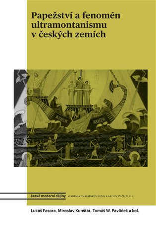 Papežství a fenomén ultramontanismu v českých zemích - Tomáš W. Pavlíček, Lukáš Fasora, Miroslav Kunštát, kol.