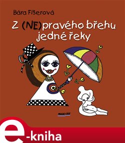 Levně Z (NE)pravého břehu jedné řeky - Bára Fišerová