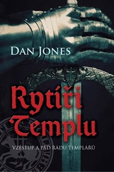Levně Rytíři templu. Vzestup a pád řádu Templářů - Dan Jones