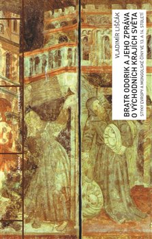 Levně Bratr Odorik a jeho zpráva o východních krajích světa. Styky Evropy a mongolské Číny ve 13. a 14. století - Vladimír Liščák