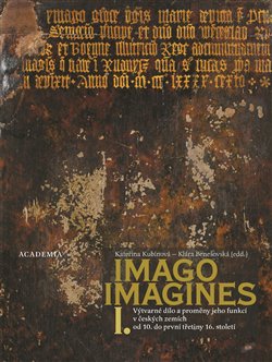 Levně Imago, imagines - komplet I.+ II.. Výtvarné dílo a proměny jeho funkcí v českých zemích od 10. do první třetiny 16.století - Klára Benešovská, kolektiv autorů