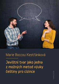 Levně Jevištní tvar jako jedna z možných metod výuky češtiny pro cizince - Marie Boccou Kestřánková