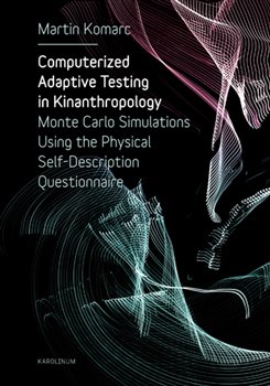Computerized Adaptive Testing in Kinanthropology. Monte Carlo Simulations Using the Physical Self-Description Questionnaire koupíte na Kosmas.cz