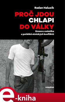 Levně Proč jdou chlapi do války. Emoce a estetika u počátků etnických konfliktů - Radan Haluzík e-kniha