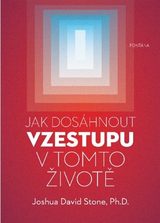 Jak dosáhnout vzestupu v tomto životě - Joshua David Stone