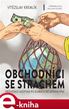Levně Obchodníci se strachem. Průvodce skeptika po klimatické apokalypse - Vítězslav Kremlík