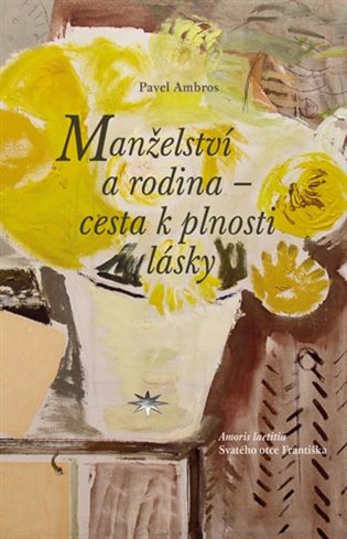 Manželství a rodina – cesta k plnosti lásky - Pavel Ambros