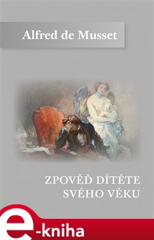 Levně Zpověď dítěte svého věku - Alfred de Musset