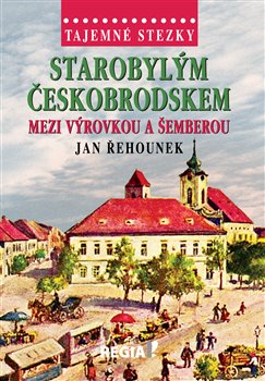 Levně Tajemné stezky - Starobylým Českobrodskem mezi Výrovkou a Šemberou - Jan Řehounek