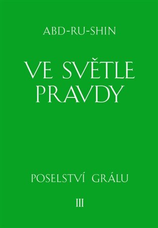 Ve světle Pravdy - Poselství Grálu III - Abd-ru-shin
