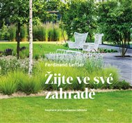 Žijte ve své zahradě: Inspirace pro současnou zahradu - Ferdinand Leffler