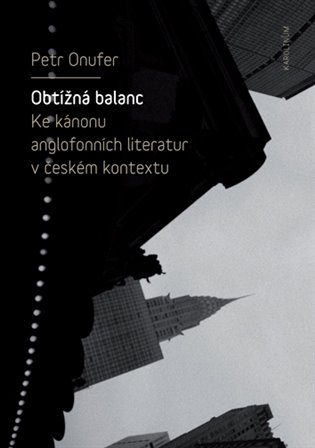 Obtížná balanc: Ke kánonu anglofonních literatur v českém kontextu - Petr Onufer