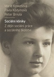 Sociální kliniky: Z dějin sociální práce a sociálního školství - Petr Brnula, Pavla Kodymová, Marie Krakešová
