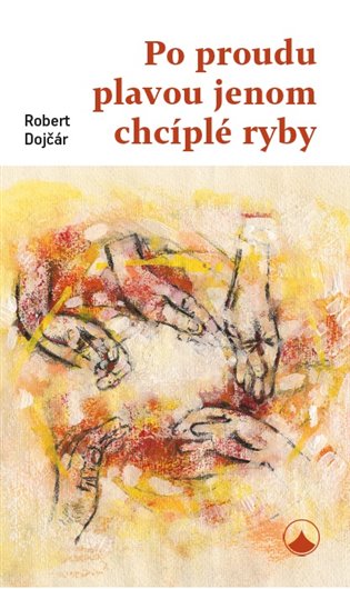 Po proudu plavou jenom chcíplé ryby - Robert Dojčár