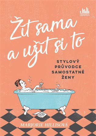 Žít sama a užít si to: Stylový průvodce samostatné ženy - Marjorie Hillisová