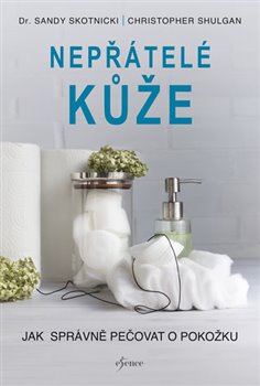 Levně Nepřátelé kůže. Jak správně pečovat o pokožku - Christopher Shulgan, Sandy Skotnicki