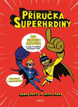 Levně Příručka superhrdiny. 20 superaktivit, které ti pomůžou zachránit svět - Jason Ford, James Doyle