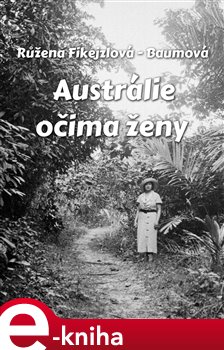 Levně Austrálie očima ženy - Růžena Fikejzlová - Baumová