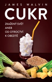 Levně Cukr – Zkažený svět aneb od otroctví k obezitě - James Walvin