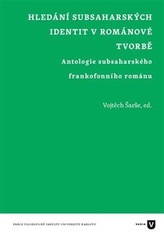 Levně Hledání subsaharských identit v románové tvorbě. Antologie subsaharského frankofonního románu