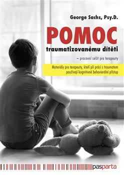 Levně Pomoc traumatizovanému dítěti. Materiály pro terapeuty, kteří při práci s traumatem používají kognitivně behaviorální přístup - George Sachs