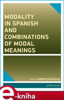Levně Modality in Spanish and Combinations of Modal Meanings - Dana Kratochvílová