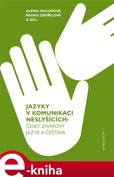Levně Jazyky v komunikaci neslyšících. Český znakový jazyk a čeština - Alena Macurová, Radka Zbořilová