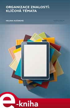 Organizace znalostí: klíčová témata - Helena Kučerová e-kniha