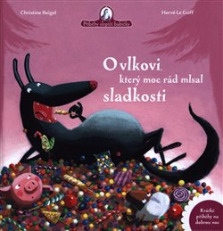 Levně O vlkovi, který moc rád mlsal sladkosti - Christine Beigel, Hervé Le Goff