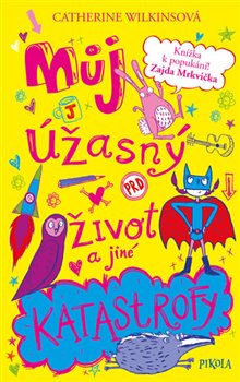Levně Můj úžasný život a jiné katastrofy - Catherine Wilkinsová