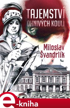 Levně Tajemství ohnivých koulí - Miloslav Švandrlík