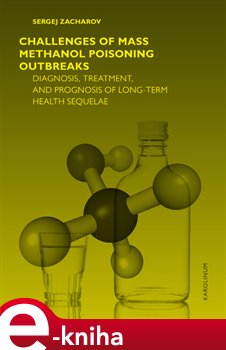 Levně Challenges of mass methanol poisoning outbreaks. Diagnosis, treatment and prognosis in long term health sequelae - Sergej Zacharov