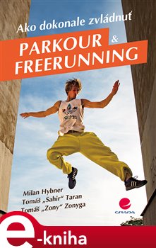 Levně Ako dokonale zvládnuť parkour a freerunning - Milan Hybner, Tomáš Taran, Tomáš Zonyga