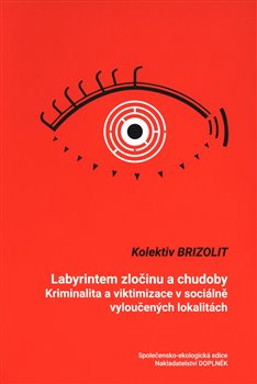 Levně Labyrintem zločinu a chudoby. Kriminalita a viktimizace v sociálně vyloučených lokalitách - Brizolit